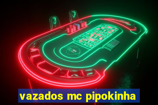 vazados mc pipokinha